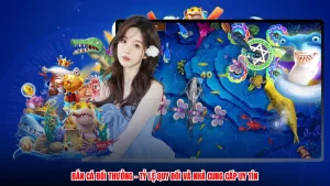 Bắn Cá Đổi Thưởng - Tỷ Lệ Quy Đổi Và Nhà Cung Cấp Uy Tín