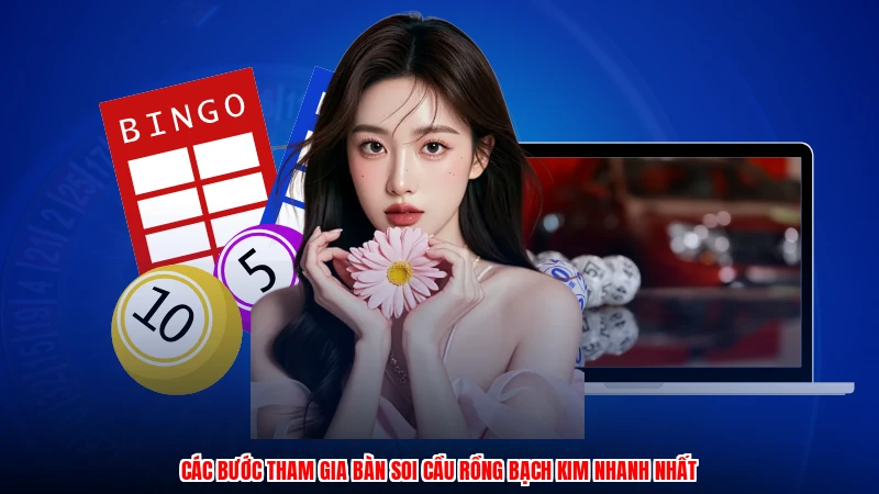 Các bước tham gia bàn soi cầu rồng bạch kim nhanh nhất