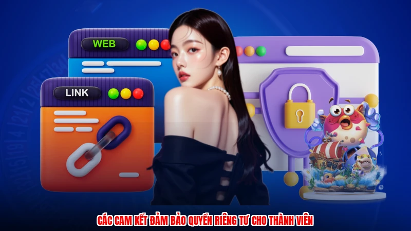 Các cam kết đảm bảo quyền riêng tư cho thành viên