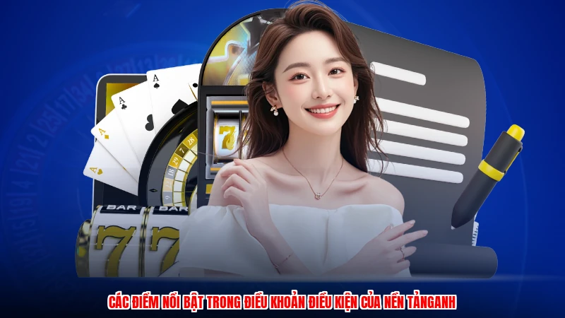 Các điểm nổi bật trong điều khoản điều kiện của nền tảnganh