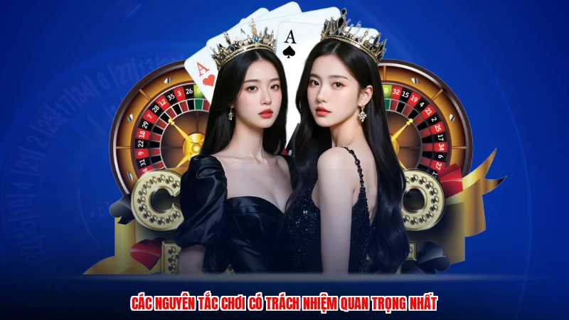 Các nguyên tắc chơi có trách nhiệm quan trọng nhất