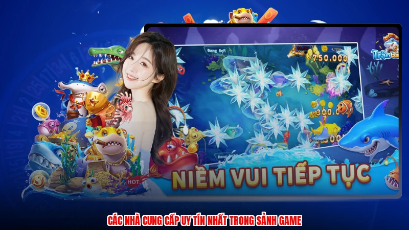 Các nhà cung cấp uy tín nhất trong sảnh game