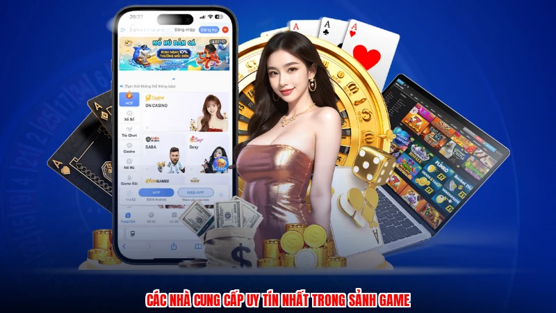 Các nhà cung cấp uy tín nhất trong sảnh game