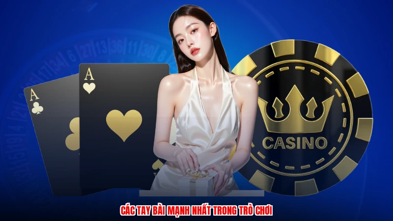Các tay bài mạnh nhất trong trò chơi