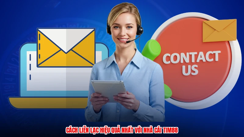 Cách liên lạc hiệu quả nhất với nhà cái TIM88