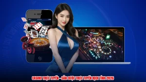 Casino Trực Tuyến - Sân Cược Trực Tuyến Kịch Tính 2026