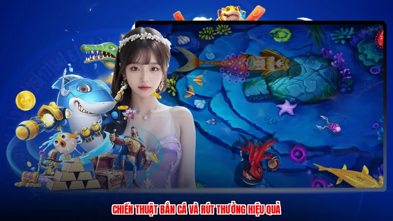 Chiến thuật bắn cá và rút thưởng hiệu quả