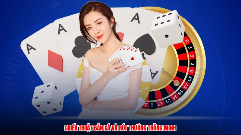Chiến thuật bắn cá và rút thưởng thông minh