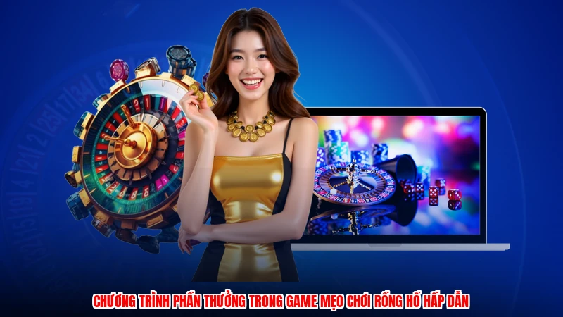 Chương trình phần thưởng trong game mẹo chơi rồng hổ hấp dẫn
