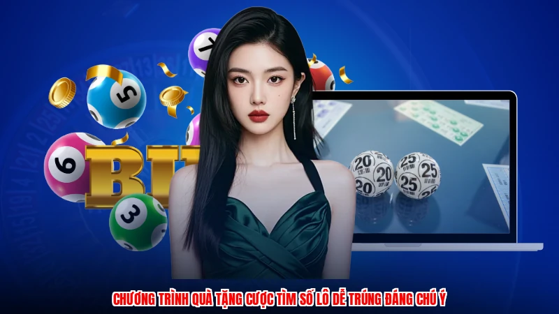 Chương trình quà tặng cược tìm số lô dễ trúng đáng chú ý