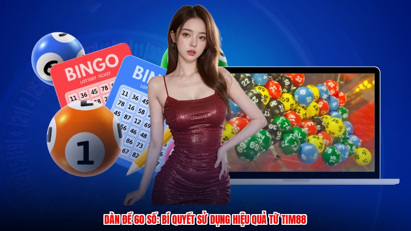 Dàn Đề 60 Số: Bí Quyết Sử Dụng Hiệu Quả Từ TIM88