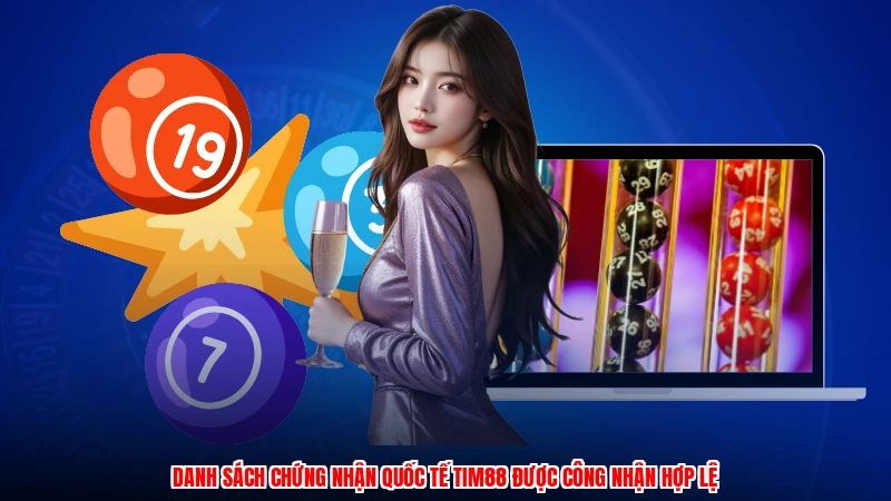 Danh sách chứng nhận quốc tế TIM88 được công nhận hợp lệ