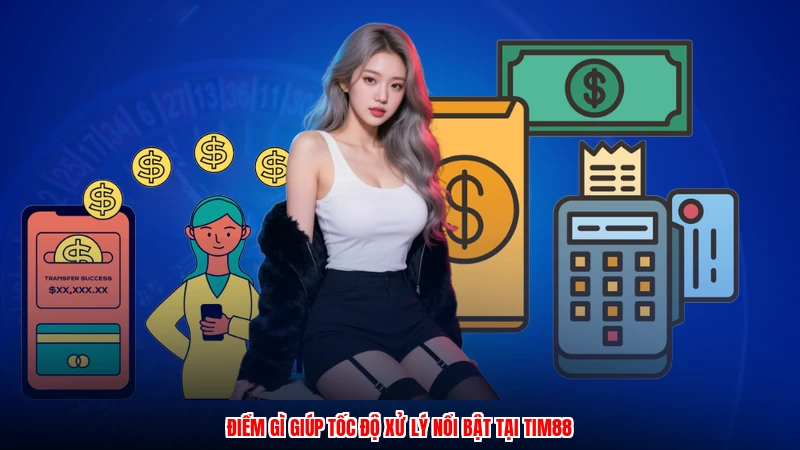 Điểm gì giúp tốc độ xử lý nổi bật tại TIM88