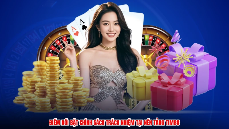Điểm nổi bật chính sách trách nhiệm tại nền tảng TIM88