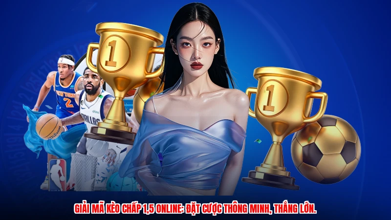 Giải mã kèo chấp 1,5 online: Đặt cược thông minh, thắng lớn.