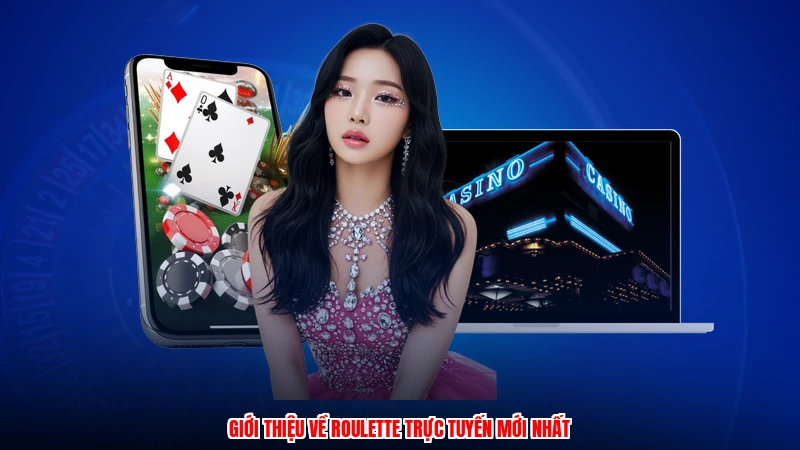 Giới thiệu về roulette trực tuyến mới nhất