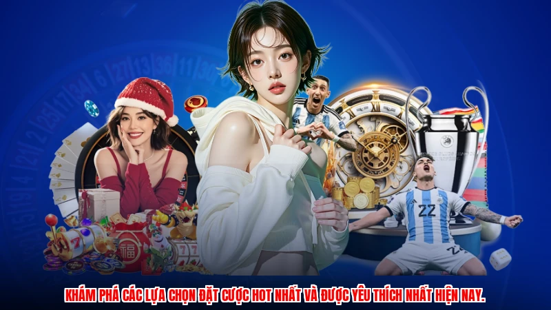 Khám phá các lựa chọn đặt cược hot nhất và được yêu thích nhất hiện nay.