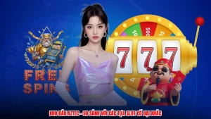 Kho Báu Aztec - So Sánh Với Các Tựa Slot Cổ Đại Khác