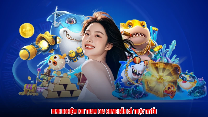 Kinh nghiệm khi tham gia game săn cá trực tuyến