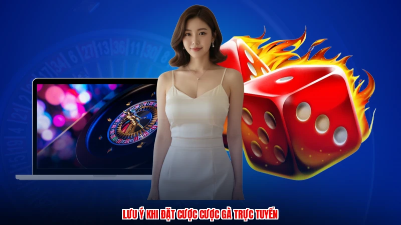 Lưu ý khi đặt cược cược gà trực tuyến