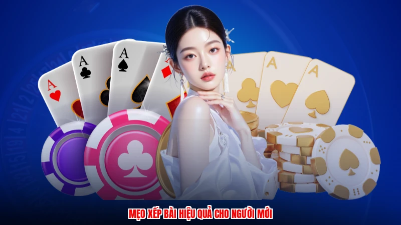 Mẹo xếp bài hiệu quả cho người mới