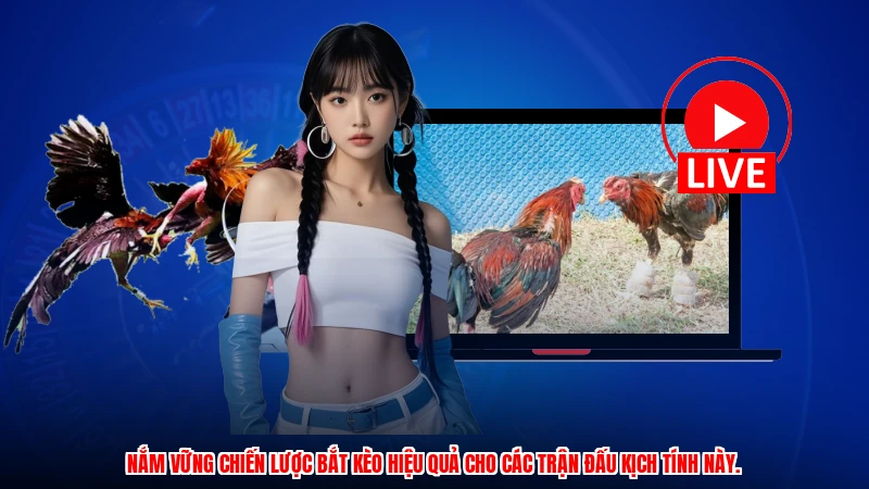 Nắm vững chiến lược bắt kèo hiệu quả cho các trận đấu kịch tính này.