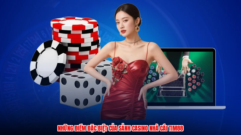 Những điểm đặc biệt của sảnh casino nhà cái TIM88