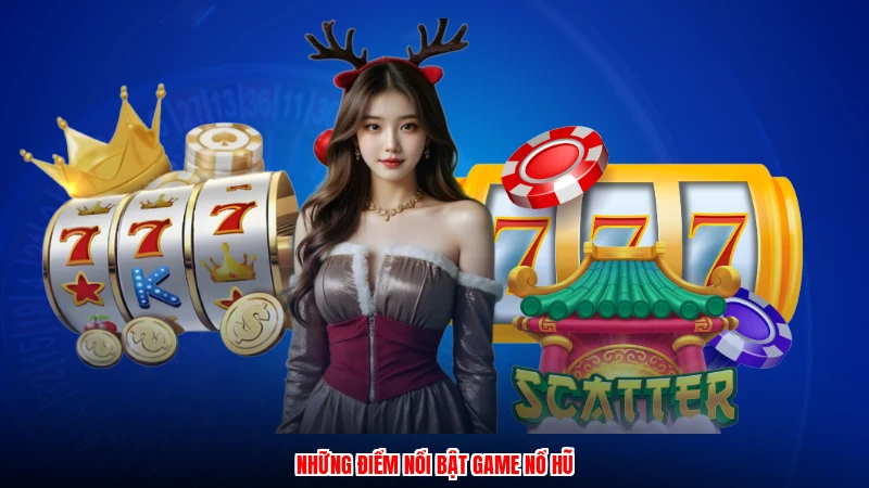 Những điểm nổi bật game nổ hũ