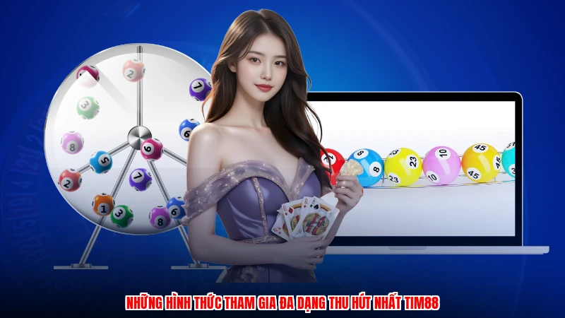 Những hình thức tham gia đa dạng thu hút nhất TIM88