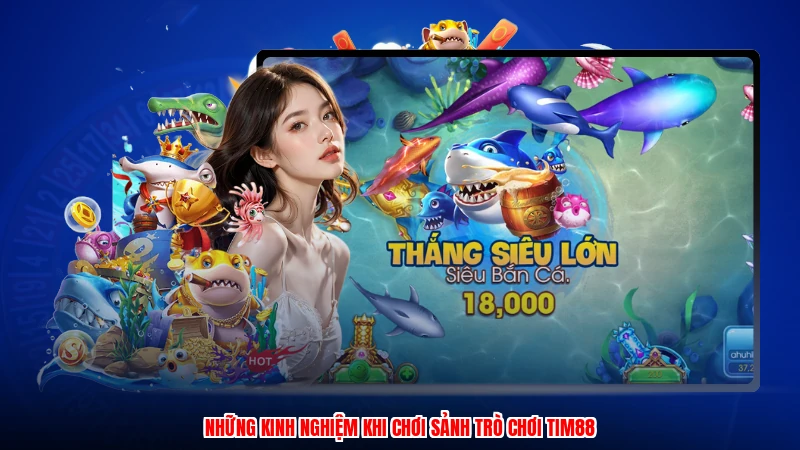 Những kinh nghiệm khi chơi sảnh trò chơi TIM88