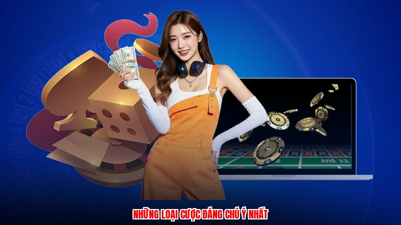 Những loại cược đáng chú ý nhất