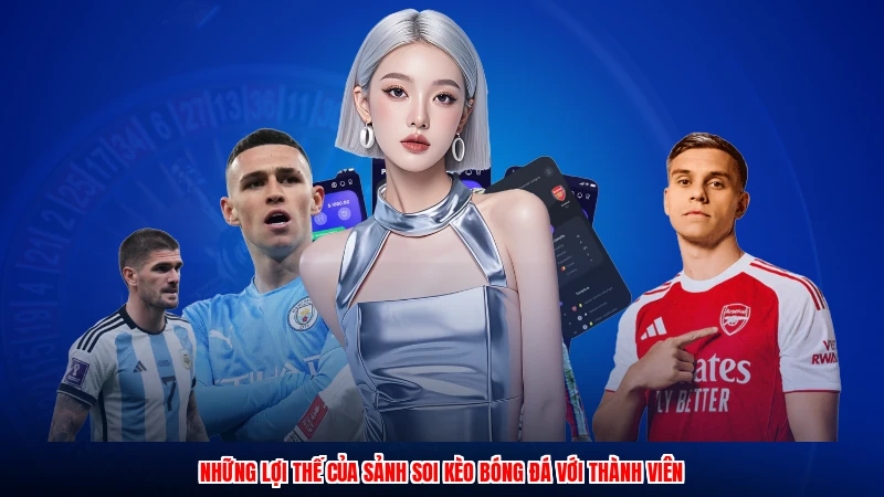 Những lợi thế của sảnh soi kèo bóng đá với thành viên