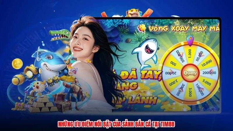Những ưu điểm nổi bật của sảnh bắn cá tại TIM88