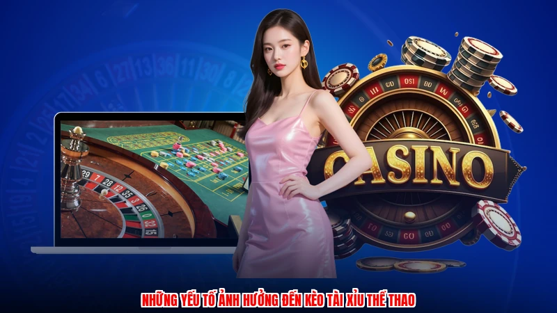 Những yếu tố ảnh hưởng đến kèo tài xỉu thể thao
