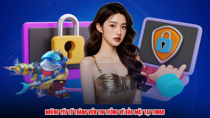 Những yếu tố thành viên tin tưởng về bảo mật tại TIM88