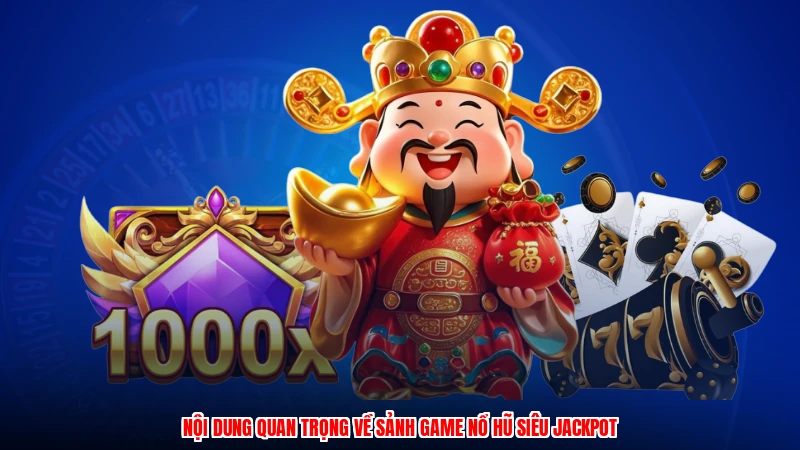 Nội dung quan trọng về sảnh game nổ hũ siêu jackpot