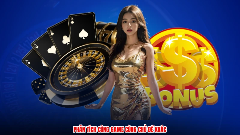 Phân tích cùng game cùng chủ đề khác