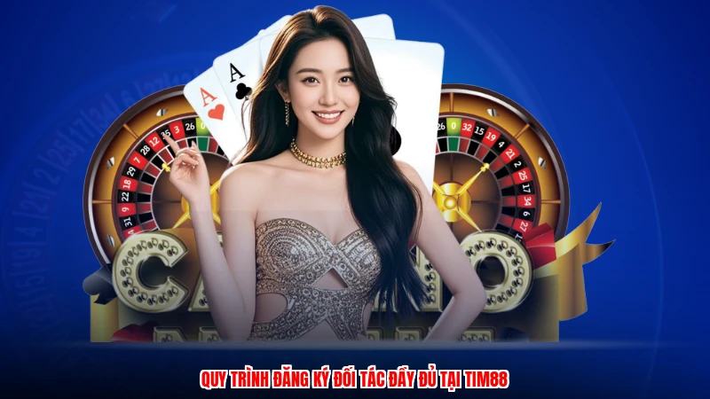 Quy trình đăng ký đối tác đầy đủ tại TIM88