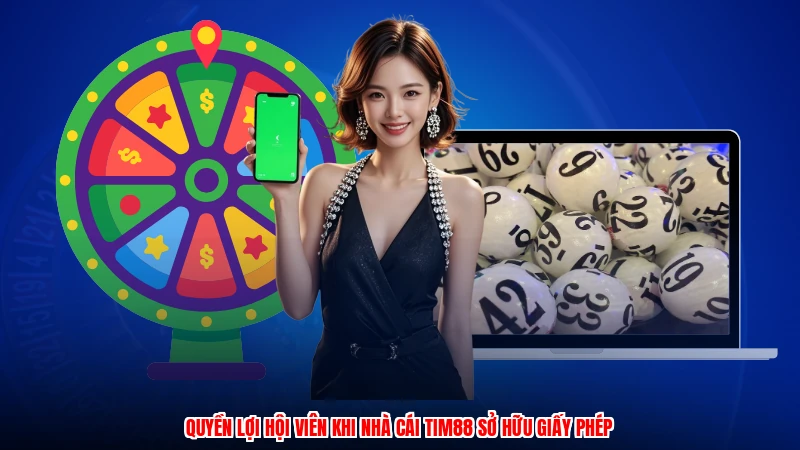Quyền lợi hội viên khi nhà cái TIM88 sở hữu giấy phép