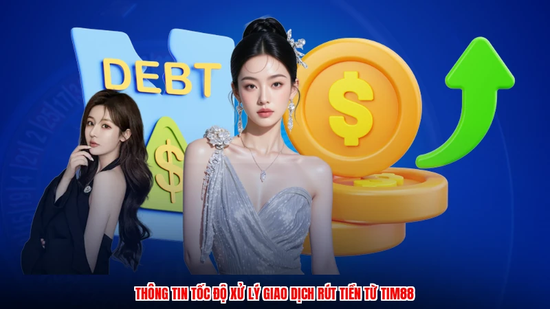 Thông tin tốc độ xử lý giao dịch rút tiền từ TIM88