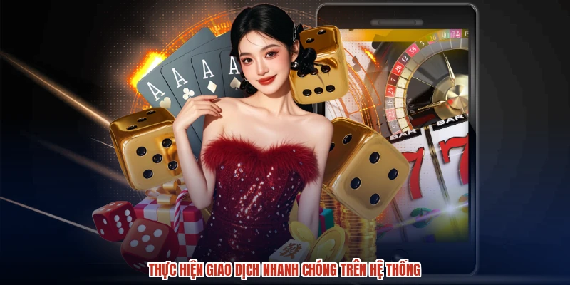Thực hiện giao dịch nhanh chóng trên hệ thống