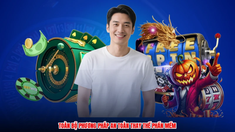 Toàn bộ phương pháp an toàn thay thế phần mềm