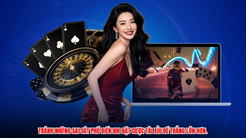 Tránh những sai sót phổ biến khi đặt cược tài xỉu để thắng lớn hơn.