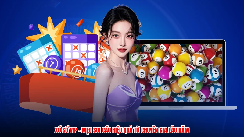 Xổ Số VIP - Mẹo Soi Cầu Hiệu Quả Từ Chuyên Gia Lâu Năm